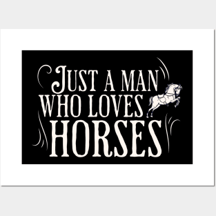 Just a man who loves horses Posters and Art